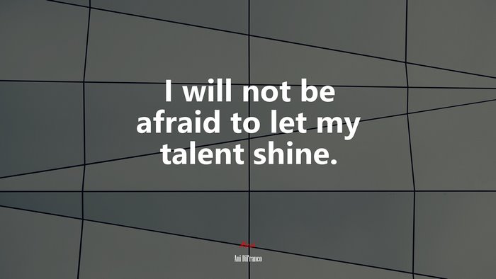 I will not be afraid to let my talent shine. | Ani DiFranco quote