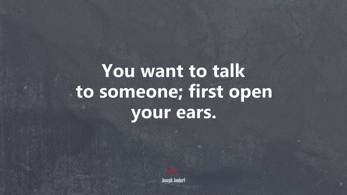 You want to talk to someone; first open your ears. | Joseph Joubert quote