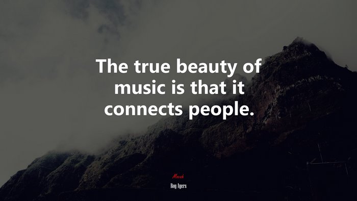 The true beauty of music is that it connects people. | Roy Ayers quote