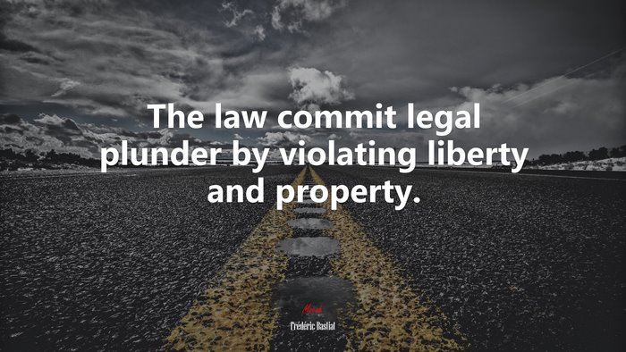 The law commit legal plunder by violating liberty and property. | Frédéric Bastiat quote
