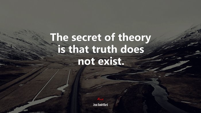 The secret of theory is that truth does not exist. | Jean Baudrillard quote