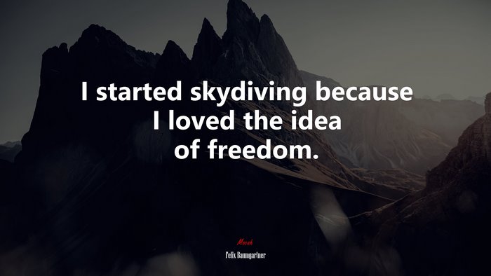 I started skydiving because I loved the idea of freedom. | Felix Baumgartner quote