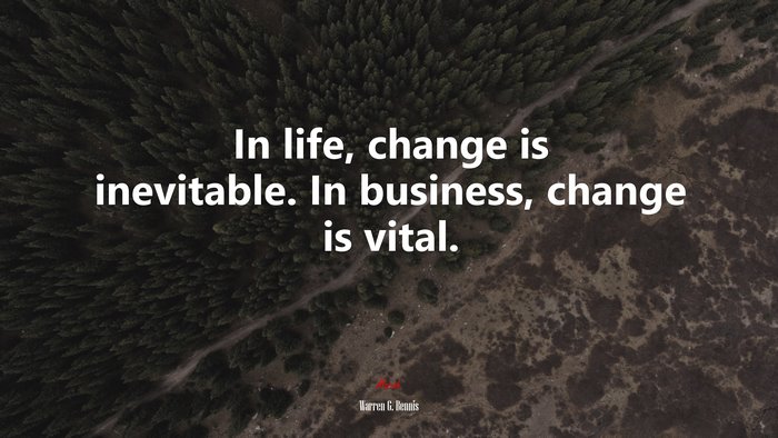 In life, change is inevitable. In business, change is vital. | Warren G. Bennis quote