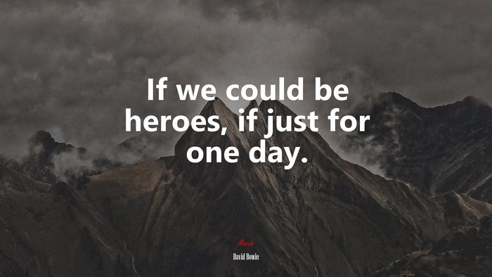 If we could be heroes, if just for one day. | David Bowie quote