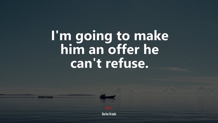 I’m going to make him an offer he can’t refuse. | Marlon Brando quote