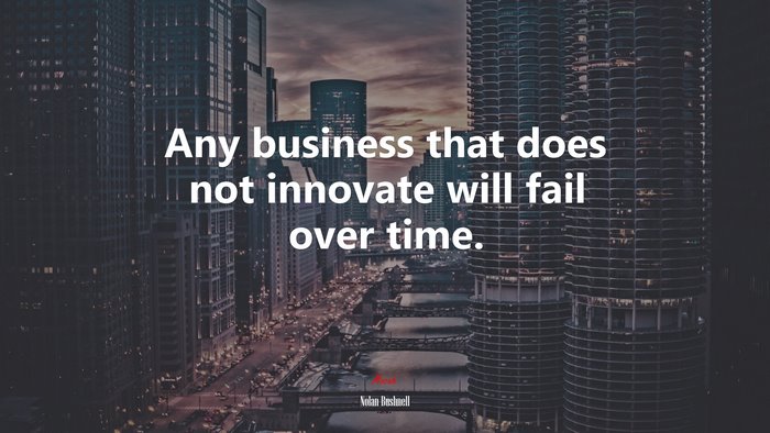 Any business that does not innovate will fail over time. | Nolan Bushnell quote