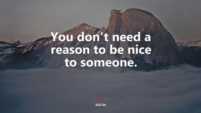 You don’t need a reason to be nice to someone. | Jackie Chan quote