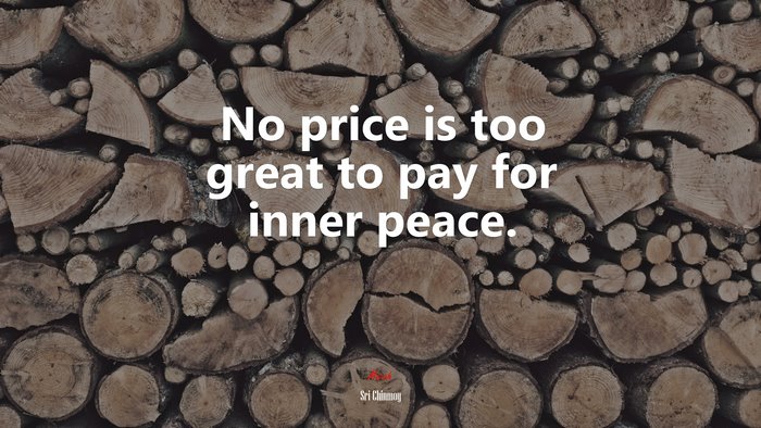 No price is too great to pay for inner peace. | Sri Chinmoy quote