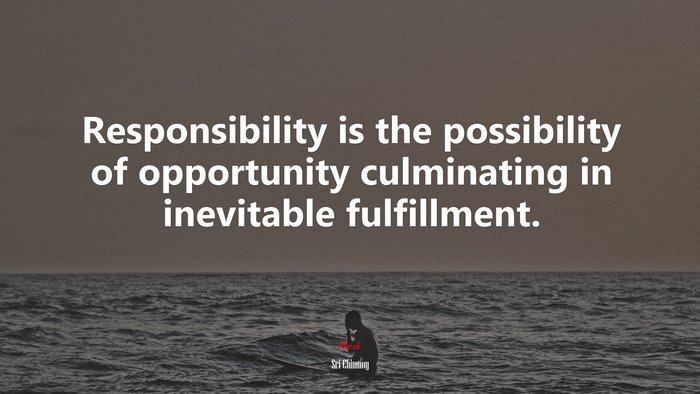 Responsibility is the possibility of opportunity culminating in inevitable fulfillment. | Sri Chinmoy quote