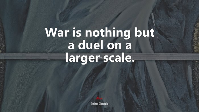 War is nothing but a duel on a larger scale. | Carl von Clausewitz quote