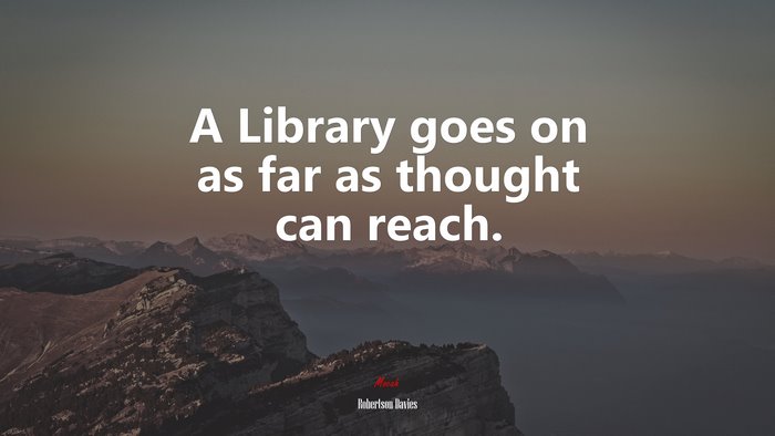 A Library goes on as far as thought can reach. | Robertson Davies quote