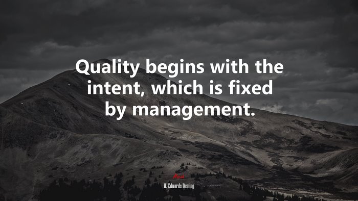 Quality begins with the intent, which is fixed by management. | W. Edwards Deming quote