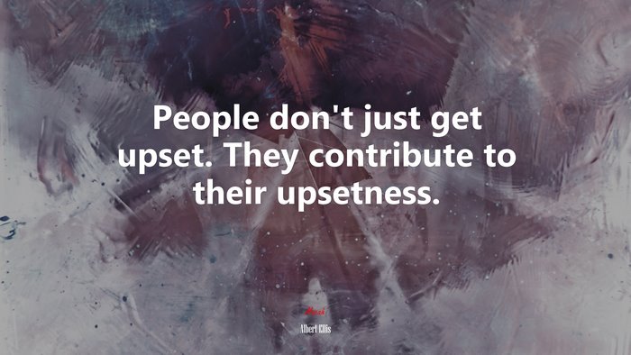 People don’t just get upset. They contribute to their upsetness. | Albert Ellis quote