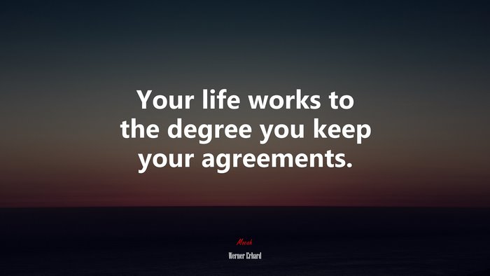 Your life works to the degree you keep your agreements. | Werner Erhard quote
