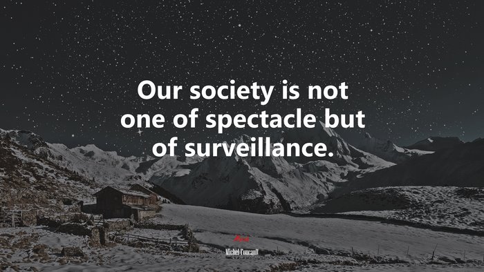 Our society is not one of spectacle but of surveillance. | Michel Foucault quote