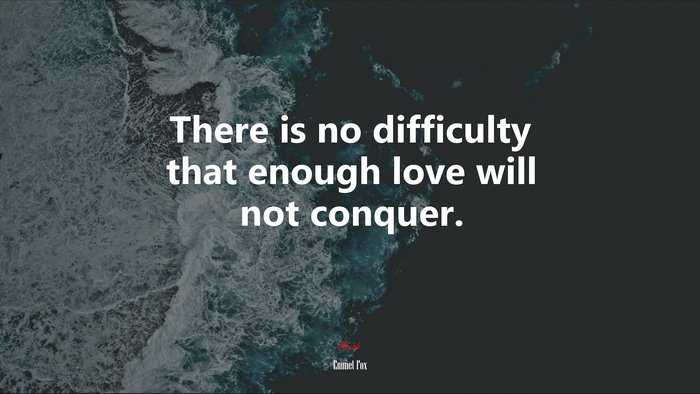 There is no difficulty that enough love will not conquer. | Emmet Fox quote