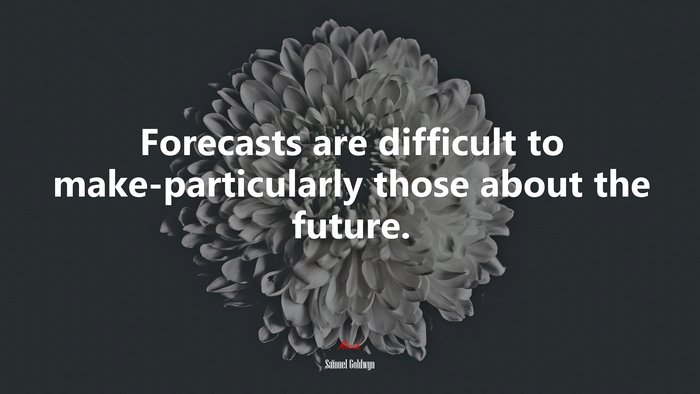 Forecasts are difficult to make-particularly those about the future. | Samuel Goldwyn quote