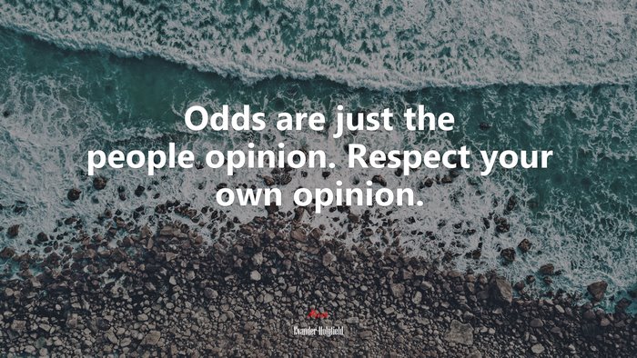 Odds are just the people opinion. Respect your own opinion. | Evander Holyfield quote
