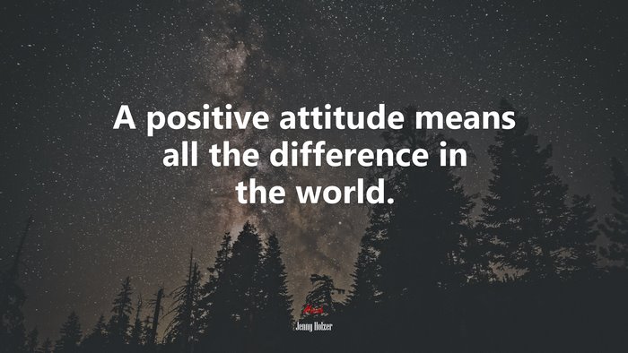 A positive attitude means all the difference in the world. | Jenny Holzer quote