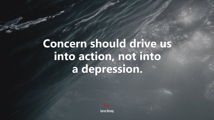Concern should drive us into action, not into a depression. | Karen Horney quote