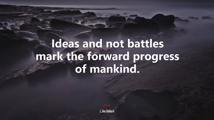 Ideas and not battles mark the forward progress of mankind. | L. Ron Hubbard quote