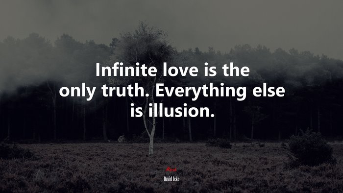 Infinite love is the only truth. Everything else is illusion. | David Icke quote