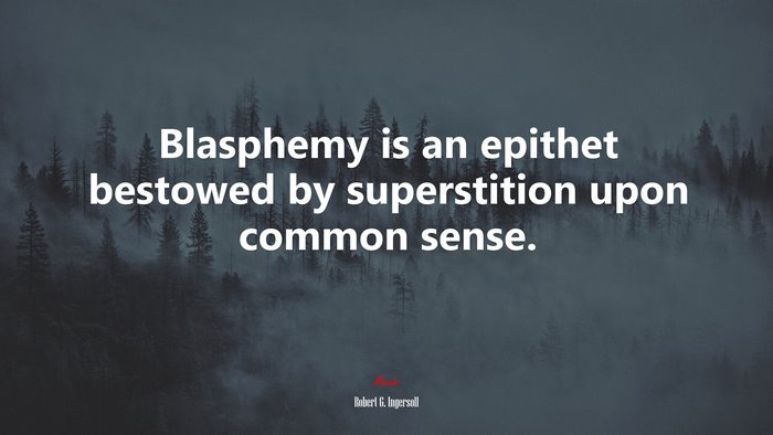 Blasphemy is an epithet bestowed by superstition upon common sense. | Robert G. Ingersoll quote