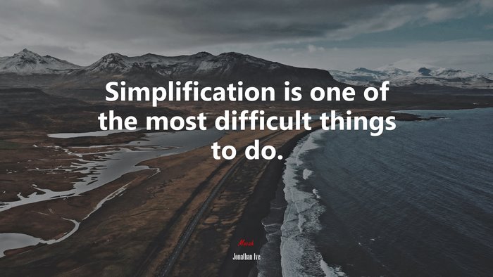 Simplification is one of the most difficult things to do. | Jonathan Ive quote