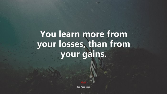 You learn more from your losses, than from your gains. | Paul Tudor Jones quote