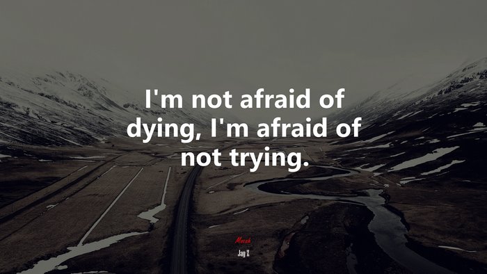 I’m not afraid of dying, I’m afraid of not trying. | Jay-Z quote