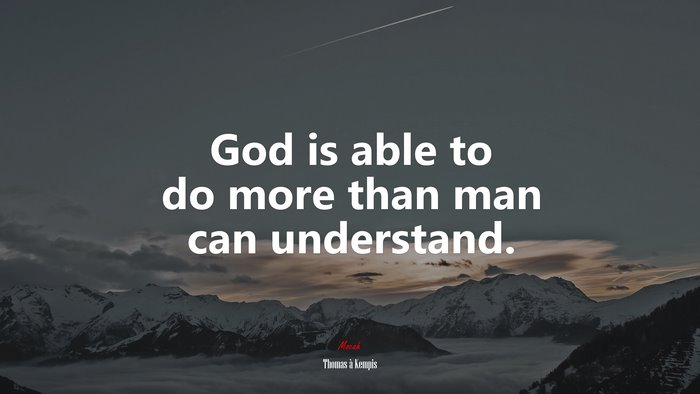 God is able to do more than man can understand. | Thomas à Kempis quote