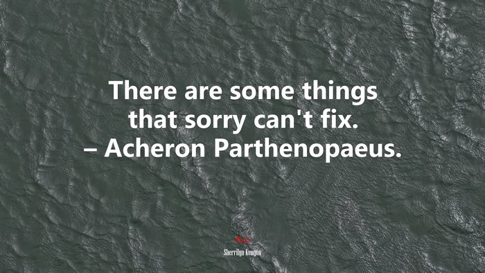 There are some things that sorry can’t fix. – Acheron Parthenopaeus. | Sherrilyn Kenyon quote
