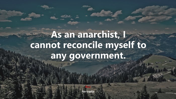 As an anarchist, I cannot reconcile myself to any government. | Peter Kropotkin quote