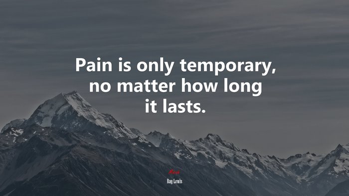 Pain is only temporary, no matter how long it lasts. | Ray Lewis quote