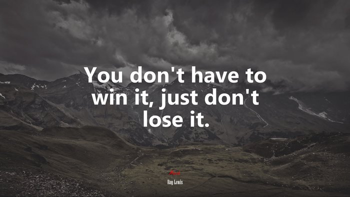 You don’t have to win it, just don’t lose it. | Ray Lewis quote