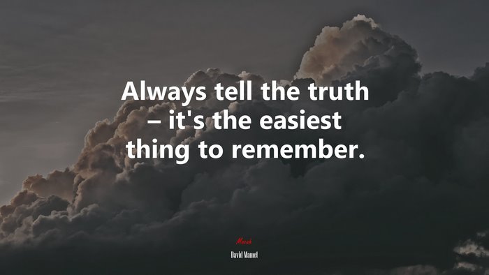 Always tell the truth – it’s the easiest thing to remember. | David Mamet quote