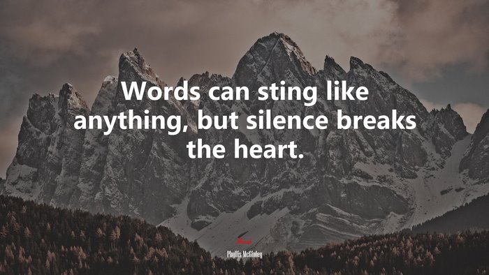Words can sting like anything, but silence breaks the heart. | Phyllis McGinley quote