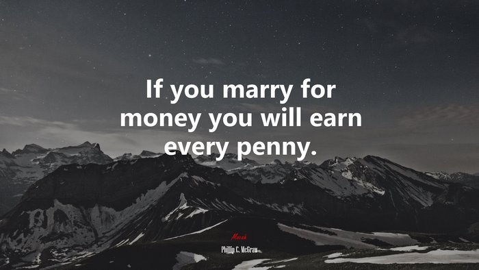If you marry for money you will earn every penny. | Phillip C. McGraw quote