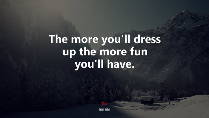The more you’ll dress up the more fun you’ll have. | Brian Molko quote