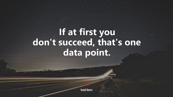 If at first you don’t succeed, that’s one data point. | Randall Munroe quote