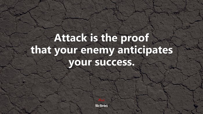 Attack is the proof that your enemy anticipates your success. | Mike Murdock quote