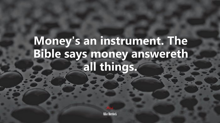Money’s an instrument. The Bible says money answereth all things. | Mike Murdock quote