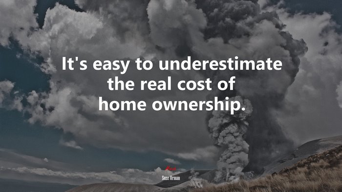 It’s easy to underestimate the real cost of home ownership. | Suze Orman quote