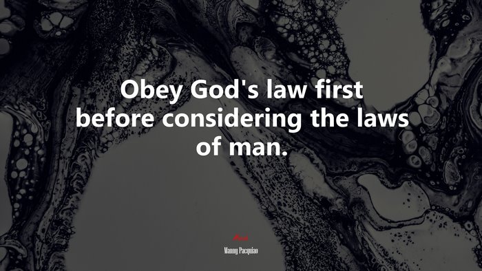 Obey God’s law first before considering the laws of man. | Manny Pacquiao quote