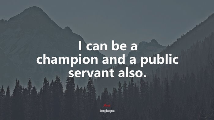 I can be a champion and a public servant also. | Manny Pacquiao quote
