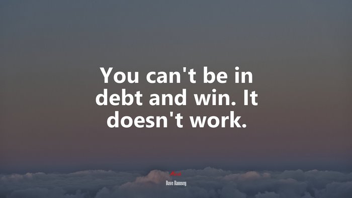 You can’t be in debt and win. It doesn’t work. | Dave Ramsey quote