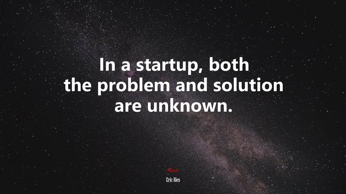 In a startup, both the problem and solution are unknown. | Eric Ries quote