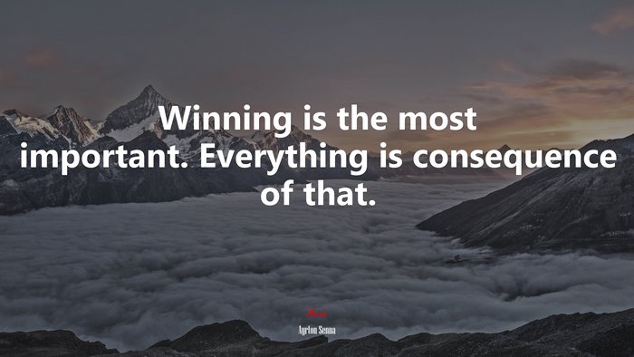 Winning is the most important. Everything is consequence of that. | Ayrton Senna quote