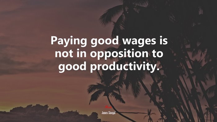 Paying good wages is not in opposition to good productivity. | James Sinegal quote