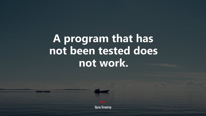 A program that has not been tested does not work. | Bjarne Stroustrup quote